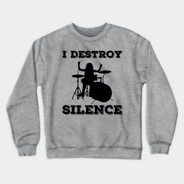 I Destroy Silence Drummer Crewneck Sweatshirt by DragonTees